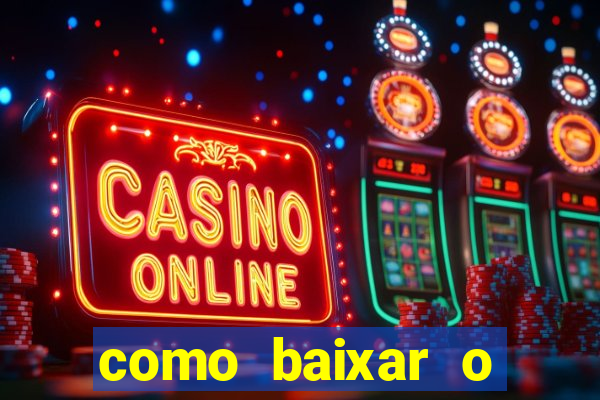 como baixar o aplicativo estrela bet